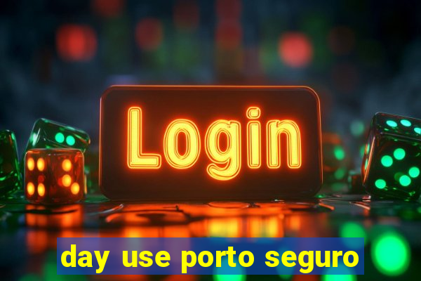 day use porto seguro